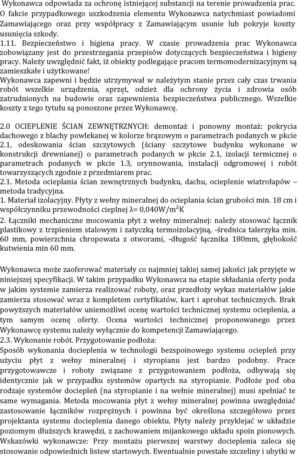 Bezpieczeństwo i higiena pracy. W czasie prowadzenia prac Wykonawca zobowiązany jest do przestrzegania przepisów dotyczących bezpieczeństwa i higieny pracy.