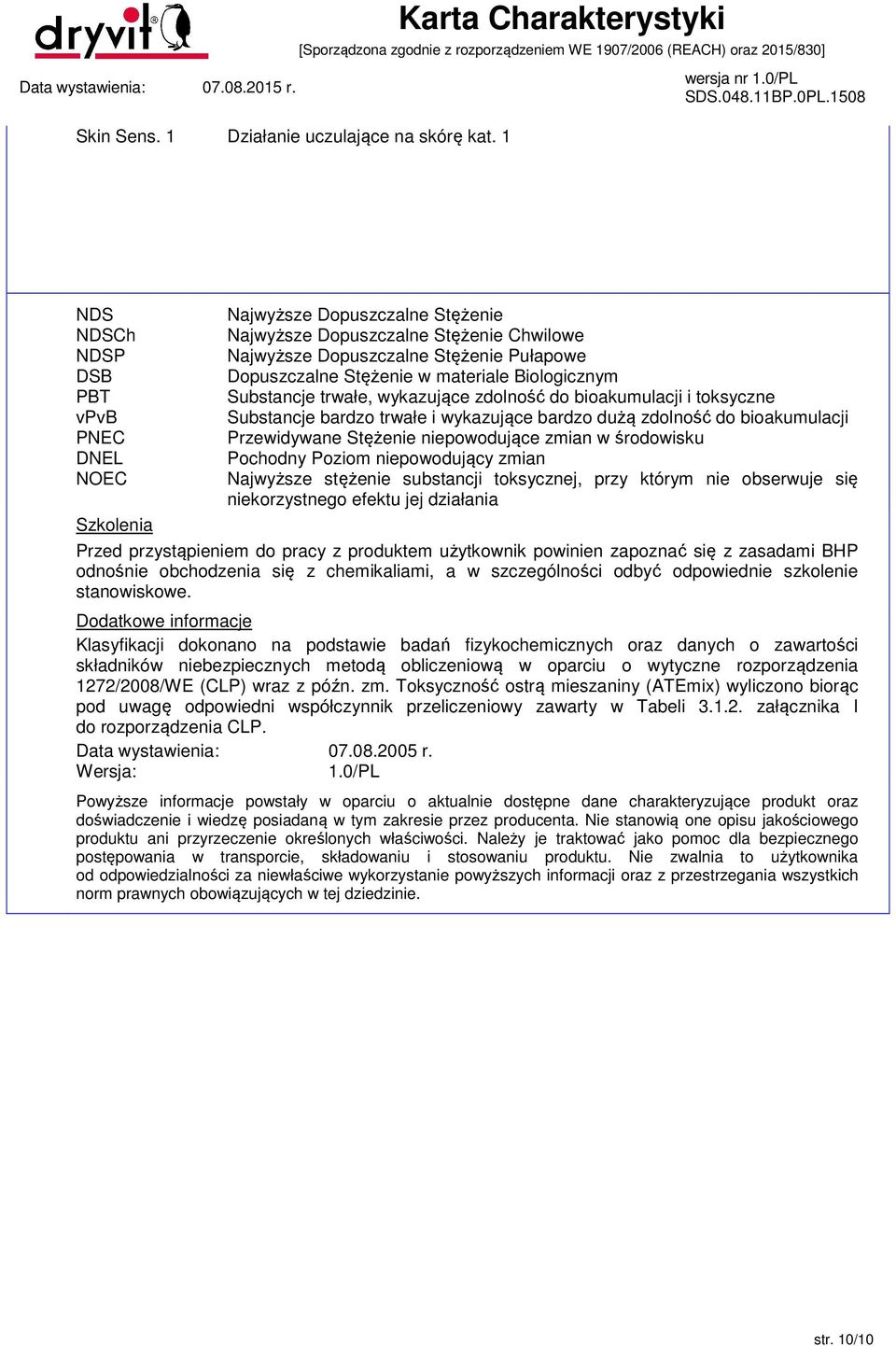 materiale Biologicznym Substancje trwałe, wykazujące zdolność do bioakumulacji i toksyczne Substancje bardzo trwałe i wykazujące bardzo dużą zdolność do bioakumulacji Przewidywane Stężenie