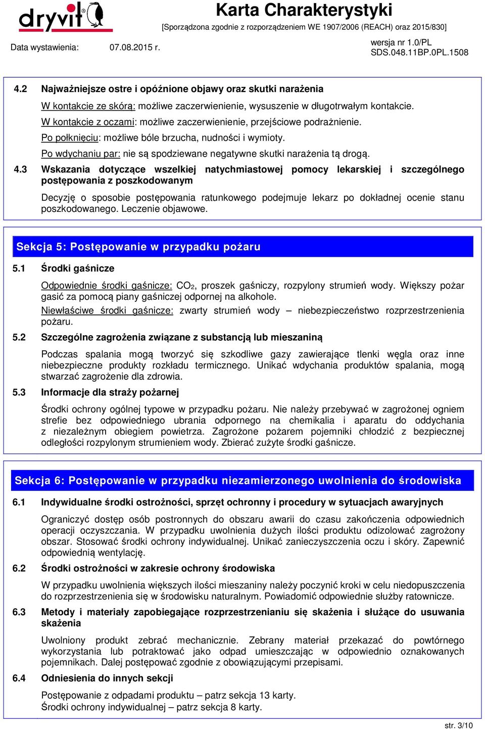 Po wdychaniu par: nie są spodziewane negatywne skutki narażenia tą drogą. 4.