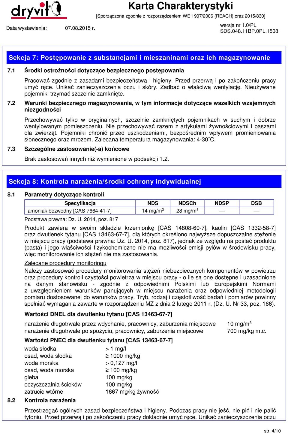 2 Warunki bezpiecznego magazynowania, w tym informacje dotyczące wszelkich wzajemnych niezgodności Przechowywać tylko w oryginalnych, szczelnie zamkniętych pojemnikach w suchym i dobrze wentylowanym