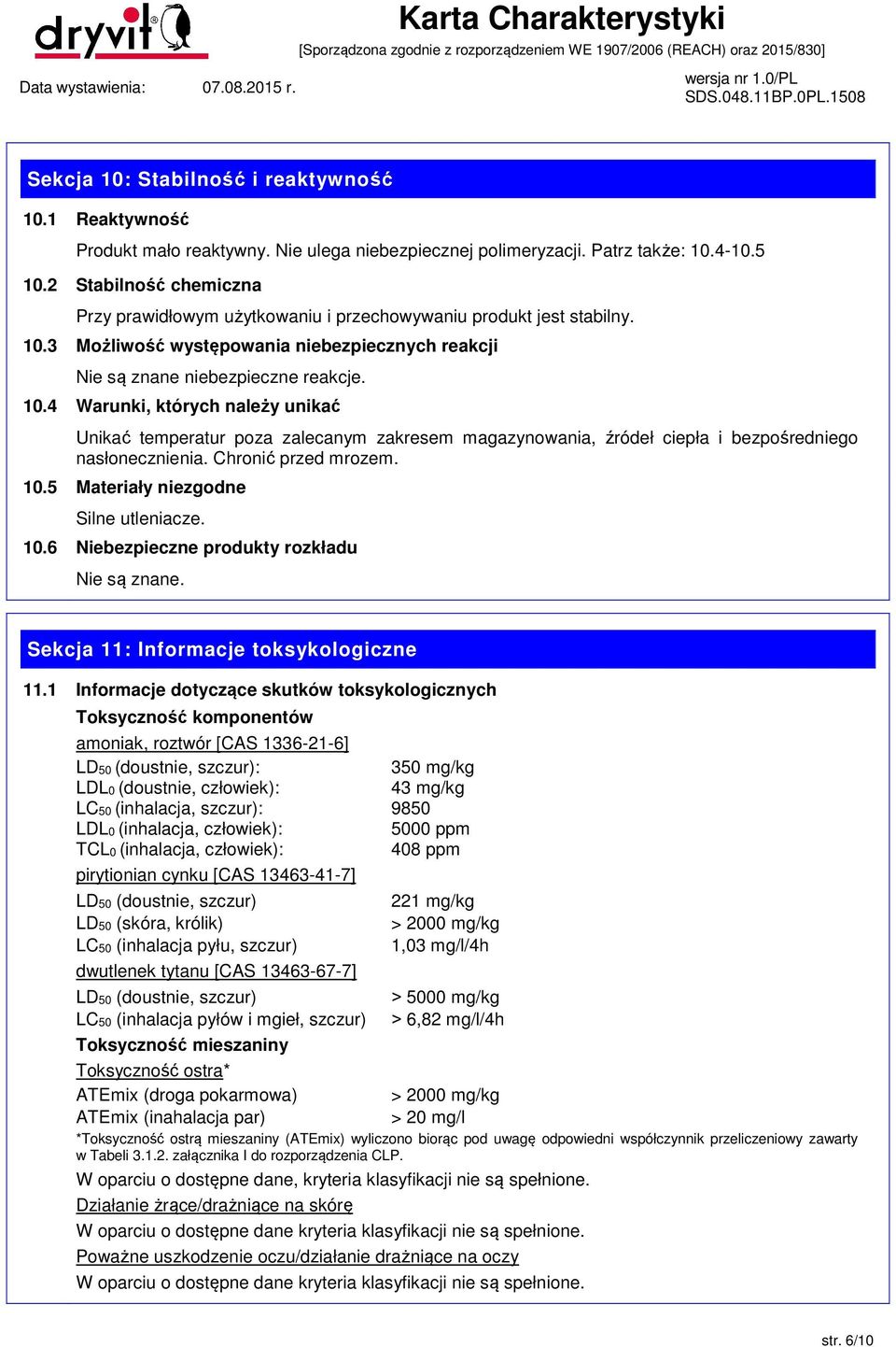 3 Możliwość występowania niebezpiecznych reakcji Nie są znane niebezpieczne reakcje. 10.