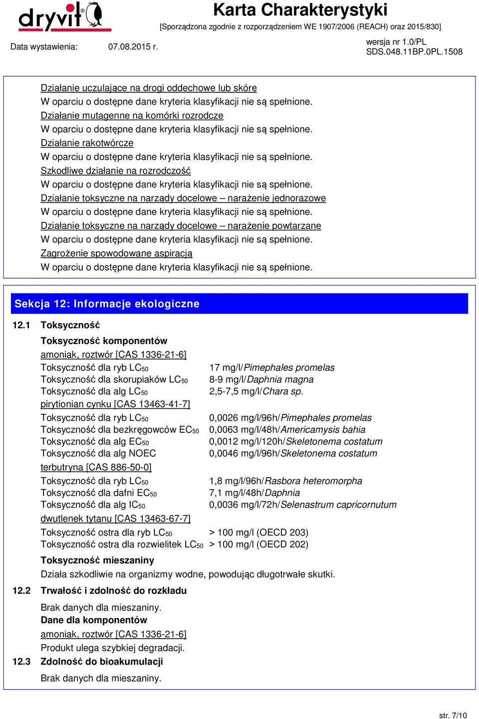 1 Toksyczność Toksyczność komponentów amoniak, roztwór [CAS 1336-21-6] Toksyczność dla ryb LC50 Toksyczność dla skorupiaków LC50 Toksyczność dla alg LC50 pirytionian cynku [CAS 13463-41-7]