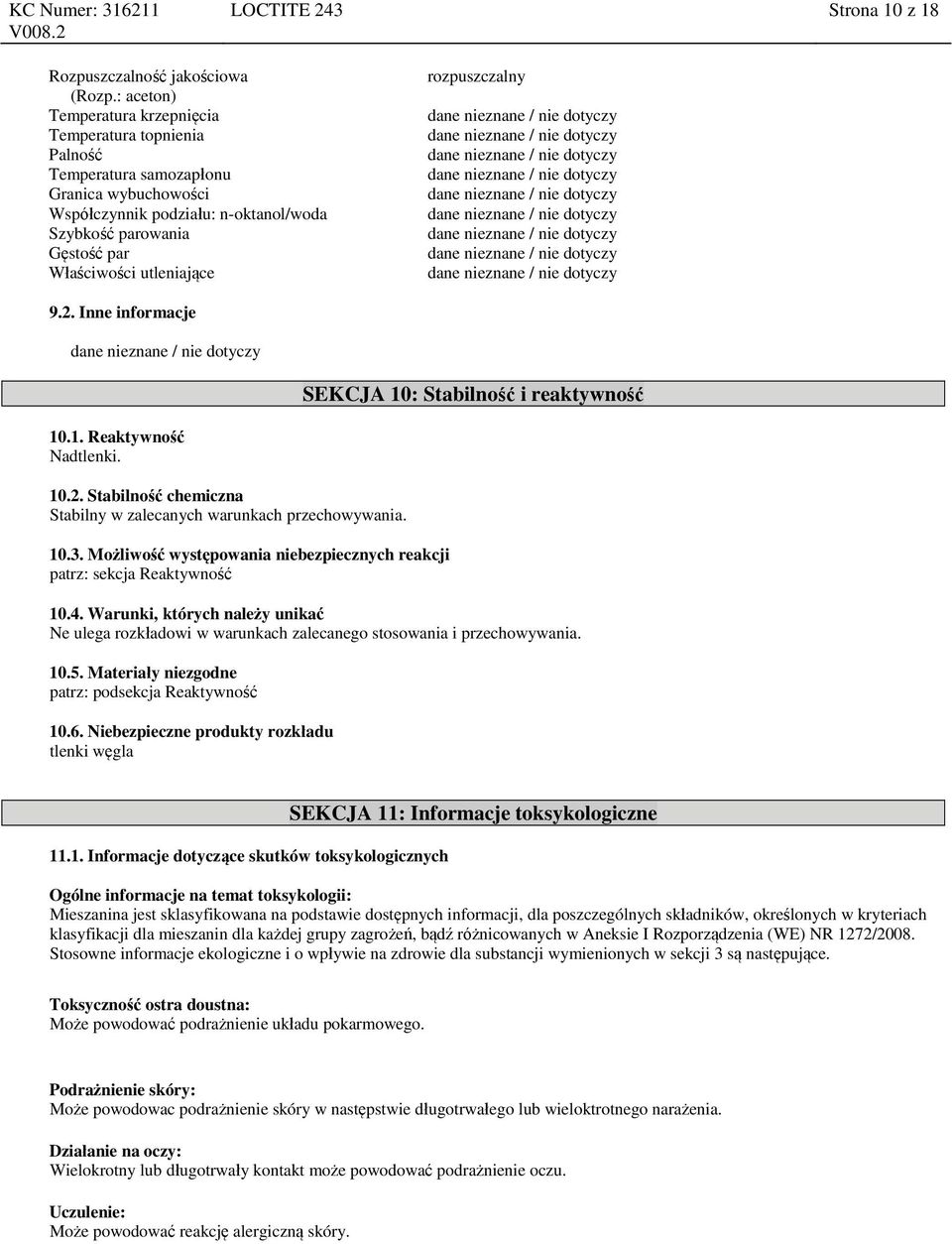 utleniające rozpuszczalny 9.2. Inne informacje SEKCJA 10: Stabilność i reaktywność 10.1. Reaktywność Nadtlenki. 10.2. Stabilność chemiczna Stabilny w zalecanych warunkach przechowywania. 10.3.