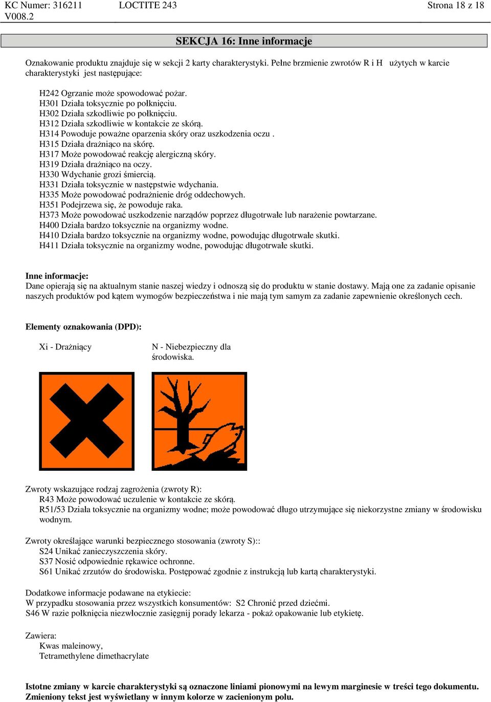 H312 Działa szkodliwie w kontakcie ze skórą. H314 Powoduje poważne oparzenia skóry oraz uszkodzenia oczu. H315 Działa drażniąco na skórę. H317 Może powodować reakcję alergiczną skóry.