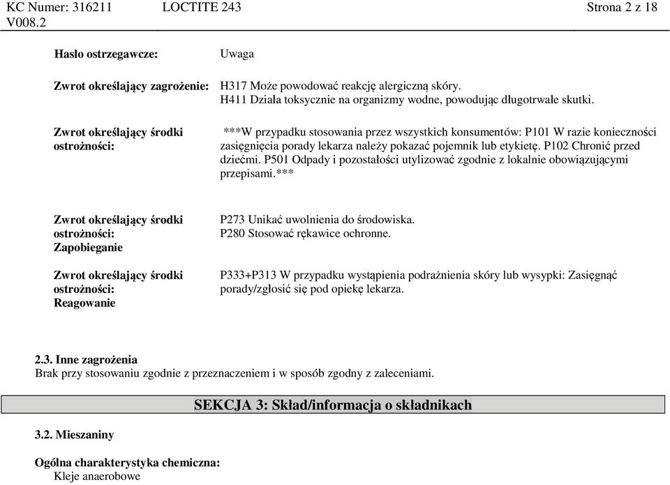 P102 Chronić przed dziećmi. P501 Odpady i pozostałości utylizować zgodnie z lokalnie obowiązującymi przepisami.