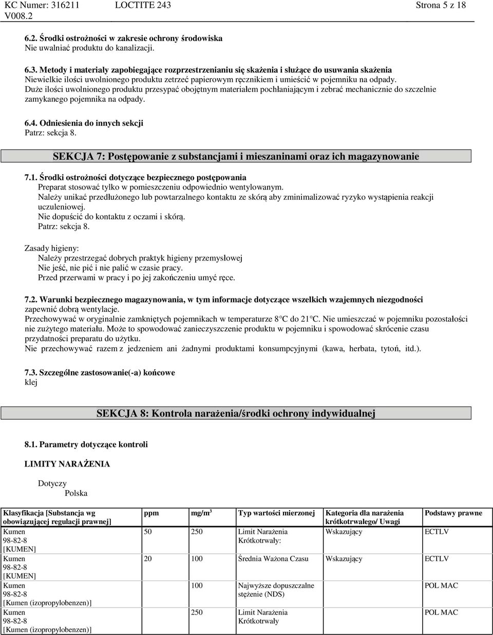 Metody i materiały zapobiegające rozprzestrzenianiu się skażenia i służące do usuwania skażenia Niewielkie ilości uwolnionego produktu zetrzeć papierowym ręcznikiem i umieścić w pojemniku na odpady.
