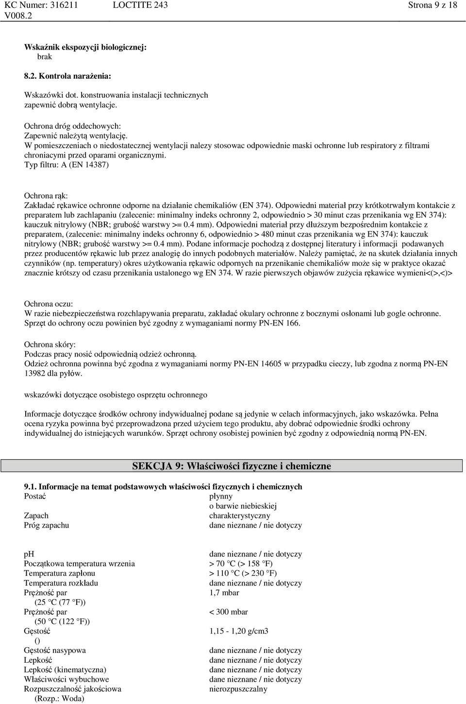 W pomieszczeniach o niedostatecznej wentylacji nalezy stosowac odpowiednie maski ochronne lub respiratory z filtrami chroniacymi przed oparami organicznymi.