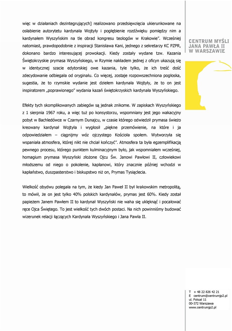 Kazania Świętokrzyskie prymasa Wyszyńskiego, w Rzymie nakładem jednej z oficyn ukazują się w identycznej szacie edytorskiej owe kazania, tyle tylko, Ŝe ich treść dość zdecydowanie odbiegała od