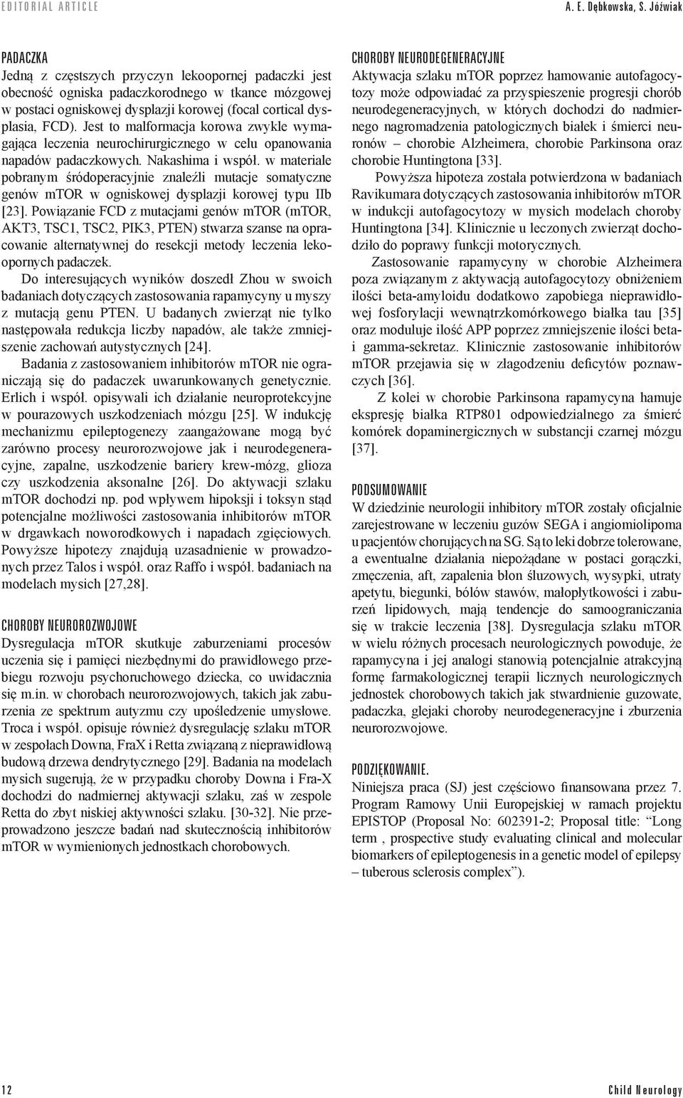 Jest to malformacja korowa zwykle wymagająca leczenia neurochirurgicznego w celu opanowania napadów padaczkowych. Nakashima i współ.