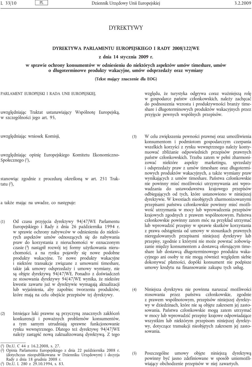 EUROPEJSKI I RADA UNII EUROPEJSKIEJ, uwzględniając Traktat ustanawiający Wspólnotę Europejską, w szczególności jego art.