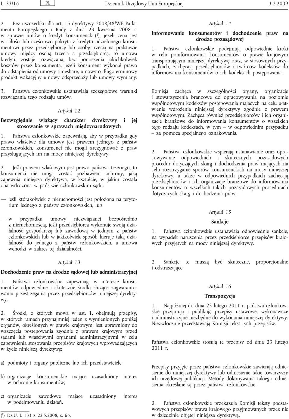 trzecią a przedsiębiorcą, to umowa kredytu zostaje rozwiązana, bez ponoszenia jakichkolwiek kosztów przez konsumenta, jeżeli konsument wykonał prawo do odstąpienia od umowy timeshare, umowy o