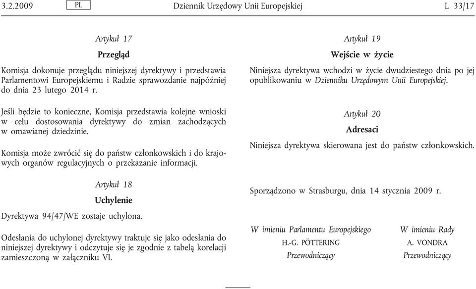 Komisja może zwrócić się do państw członkowskich i do krajowych organów regulacyjnych o przekazanie informacji.
