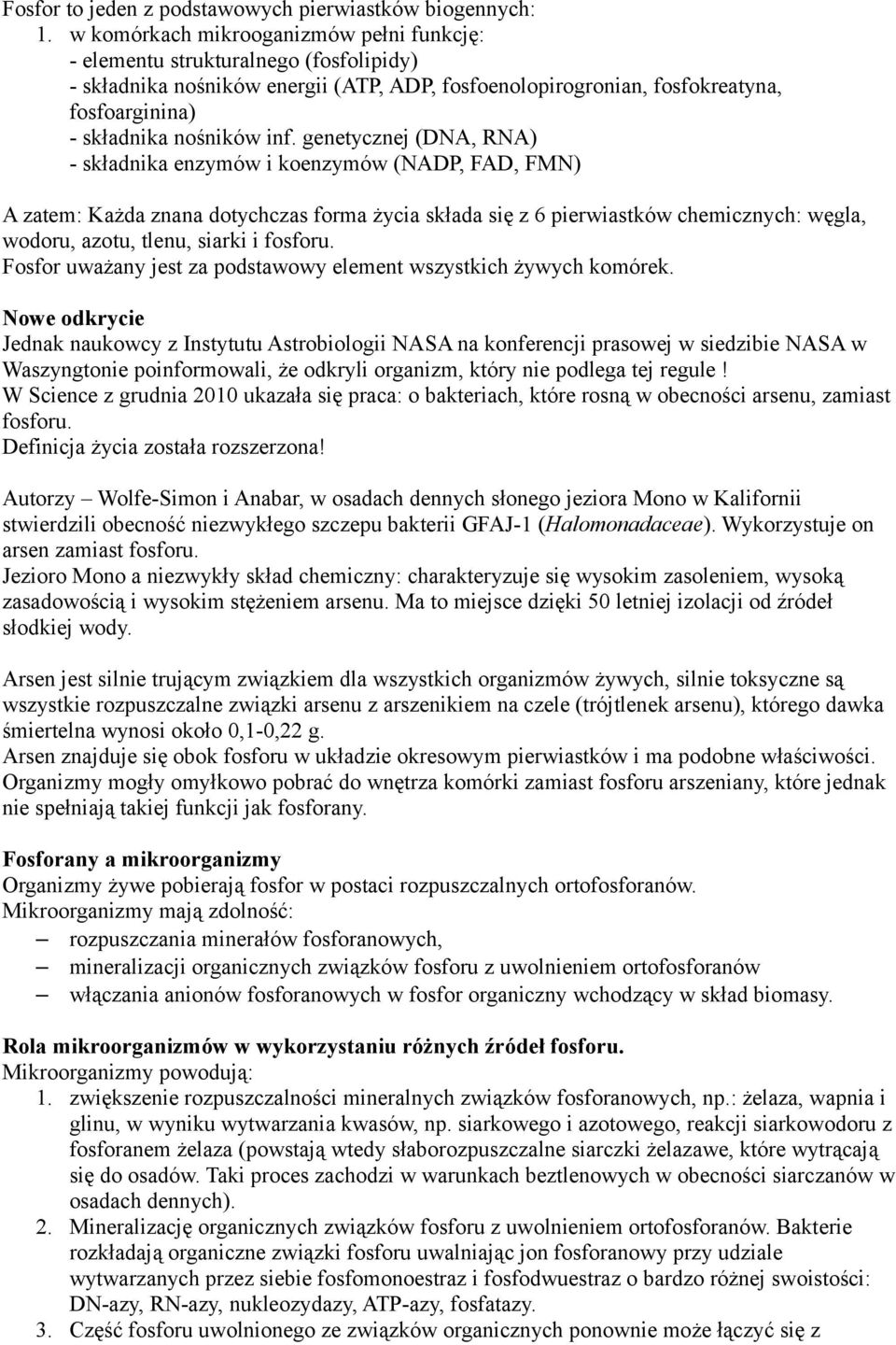 genetycznej (DNA, RNA) - składnika enzymów i koenzymów (NADP, FAD, FMN) A zatem: Każda znana dotychczas forma życia składa się z 6 pierwiastków chemicznych: węgla, wodoru, azotu, tlenu, siarki i