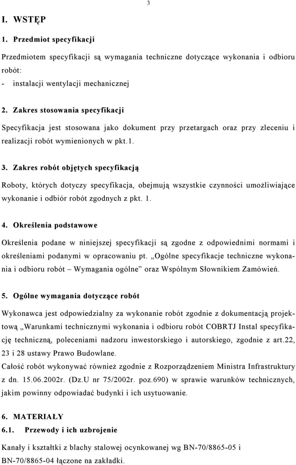 Zakres robót objętych specyfikacją Roboty, których dotyczy specyfikacja, obejmują wszystkie czynności umożliwiające wykonanie i odbiór robót zgodnych z pkt. 1. 4.