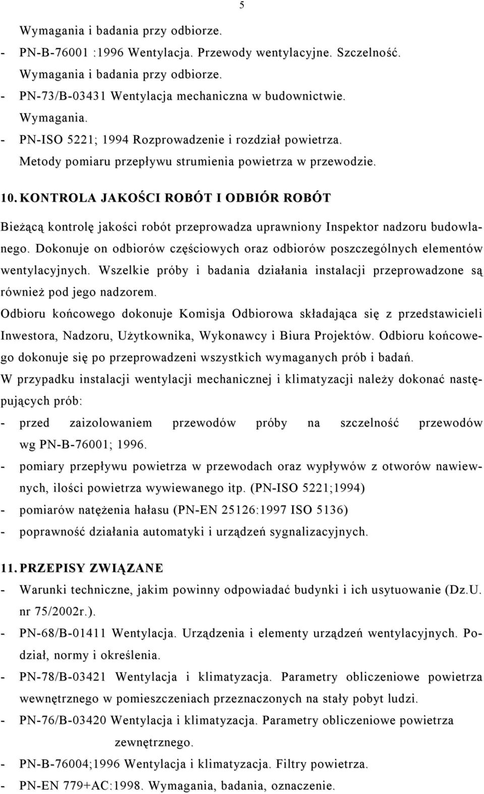 KONTROLA JAKOŚCI ROBÓT I ODBIÓR ROBÓT Bieżącą kontrolę jakości robót przeprowadza uprawniony Inspektor nadzoru budowlanego.