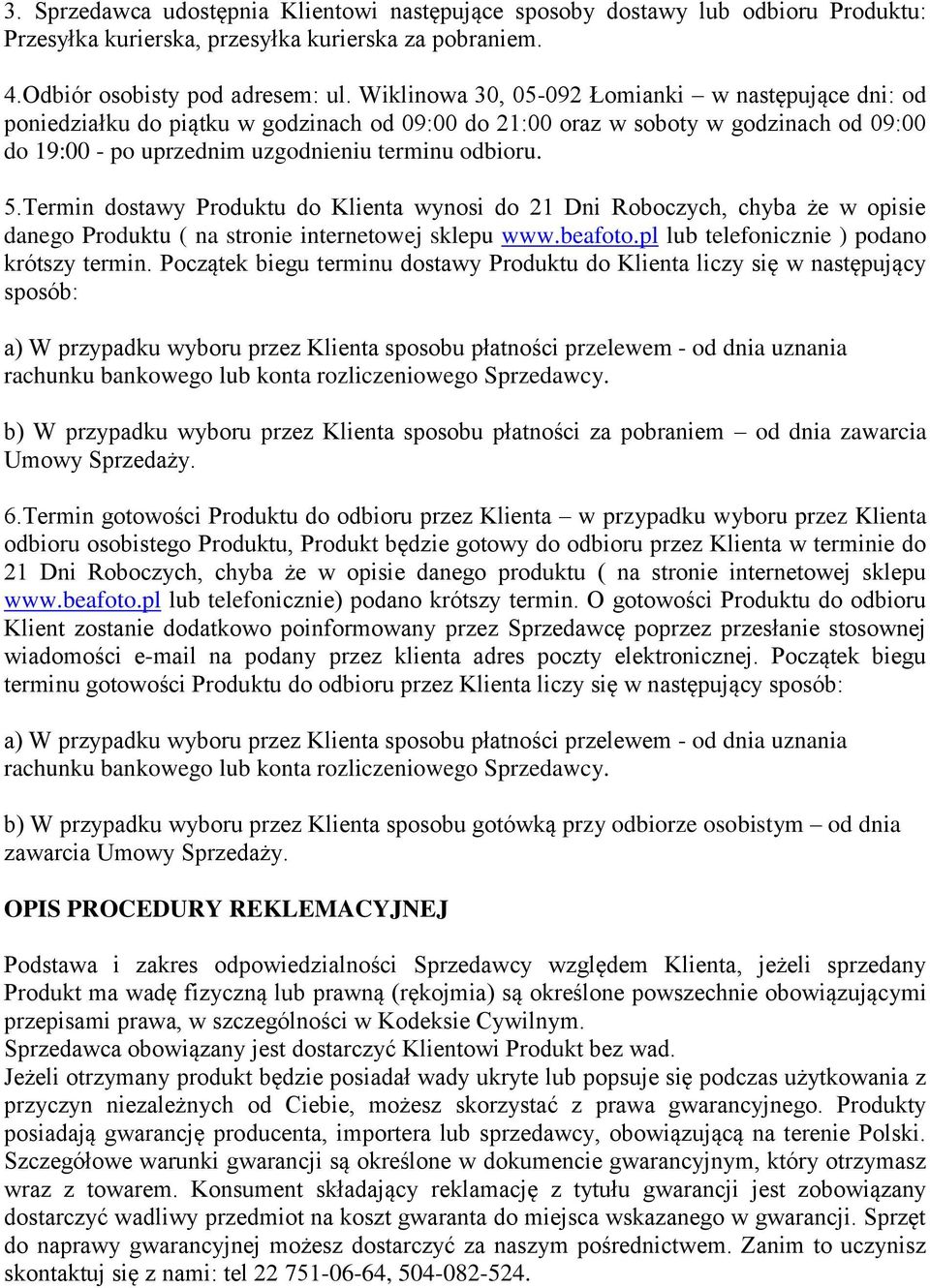 Termin dostawy Produktu do Klienta wynosi do 21 Dni Roboczych, chyba że w opisie danego Produktu ( na stronie internetowej sklepu www.beafoto.pl lub telefonicznie ) podano krótszy termin.