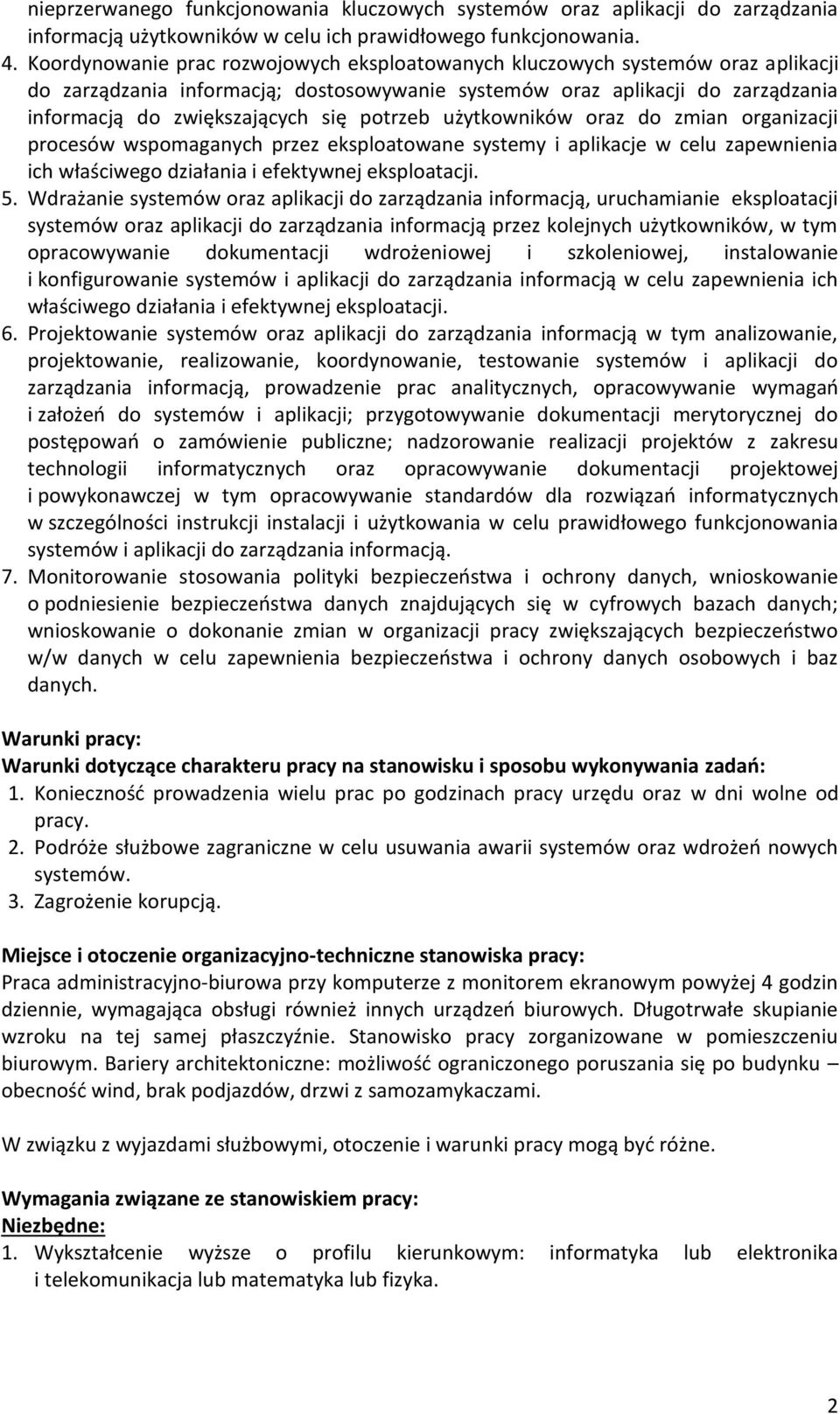 potrzeb użytkowników oraz do zmian organizacji procesów wspomaganych przez eksploatowane systemy i aplikacje w celu zapewnienia ich właściwego działania i efektywnej eksploatacji. 5.