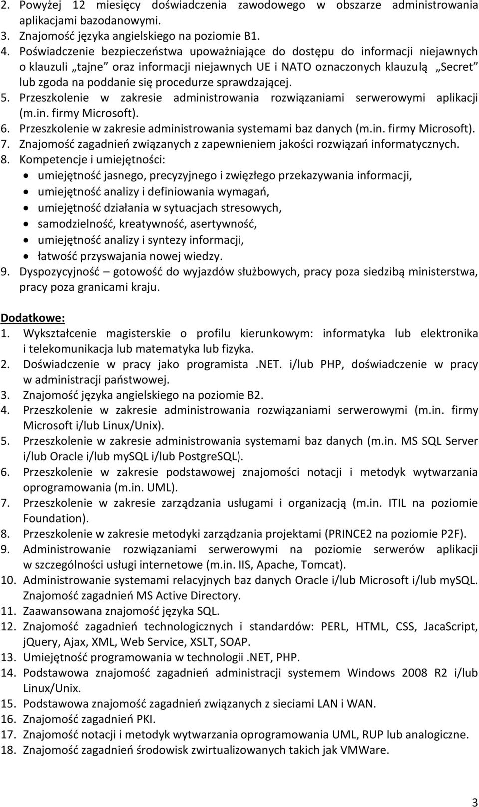 sprawdzającej. 5. Przeszkolenie w zakresie administrowania rozwiązaniami serwerowymi aplikacji (m.in. firmy Microsoft). 6. Przeszkolenie w zakresie administrowania systemami baz danych (m.in. firmy Microsoft). 7.