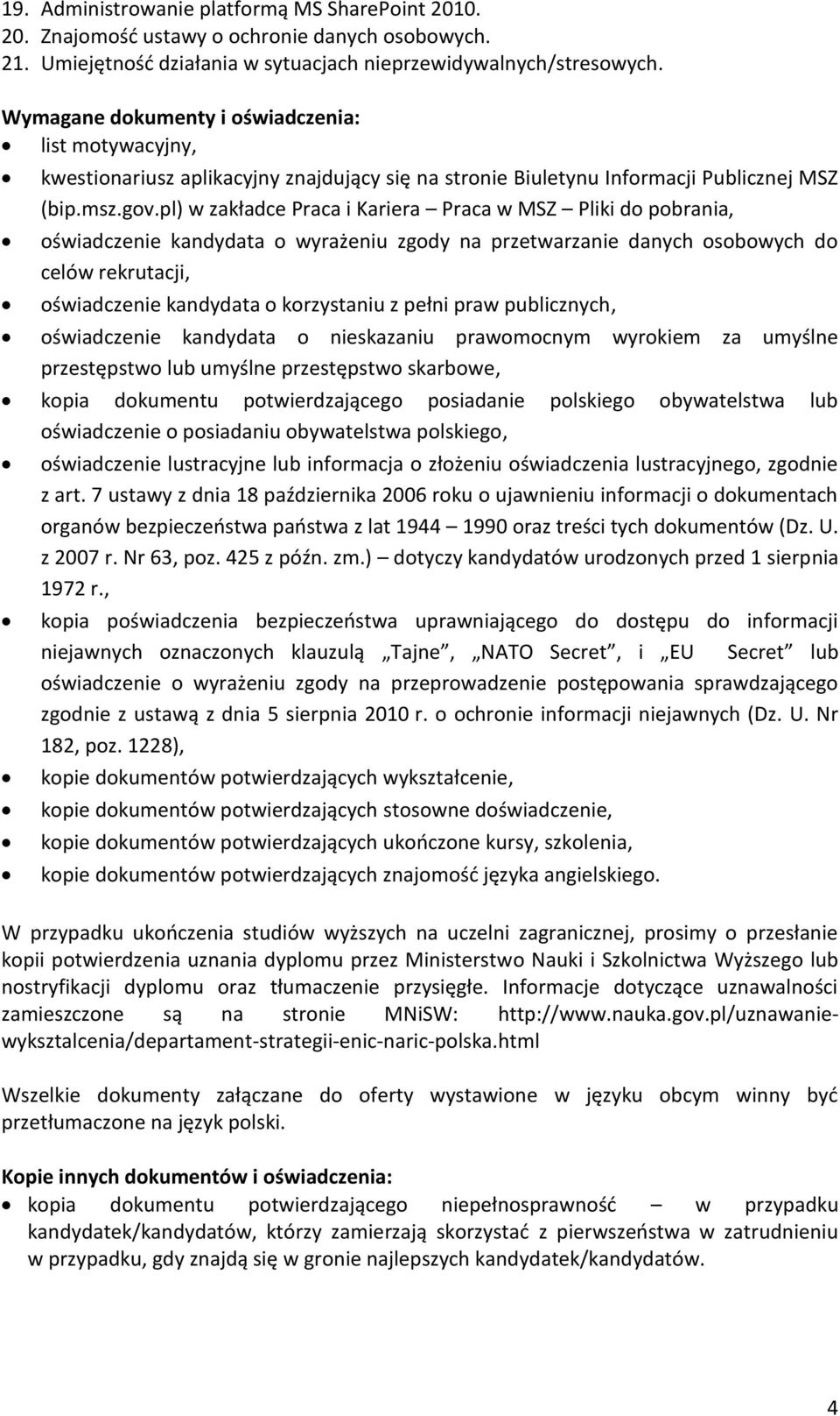 pl) w zakładce Praca i Kariera Praca w MSZ Pliki do pobrania, oświadczenie kandydata o wyrażeniu zgody na przetwarzanie danych osobowych do celów rekrutacji, oświadczenie kandydata o korzystaniu z