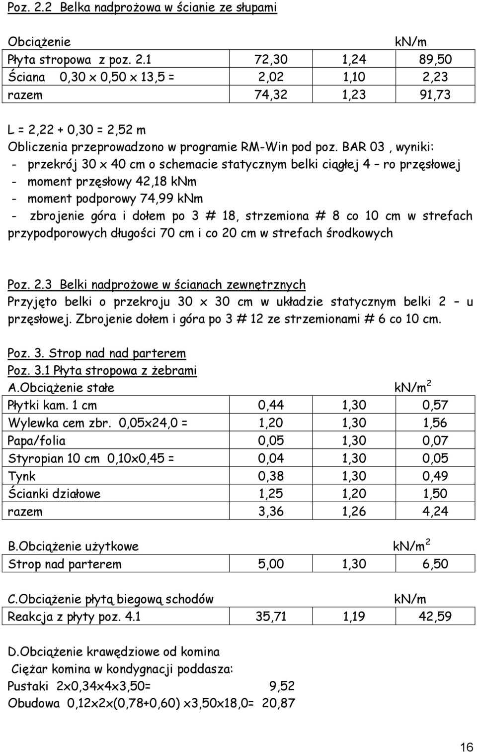 co 0 cm w strefach przypodporowych długości 70 cm i co 20 cm w strefach środkowych Poz. 2.3 Belki nadprożowe w ścianach zewnętrznych Przyjęto belki o przekroju 30 x 30 cm w układzie statycznym belki 2 u przęsłowej.