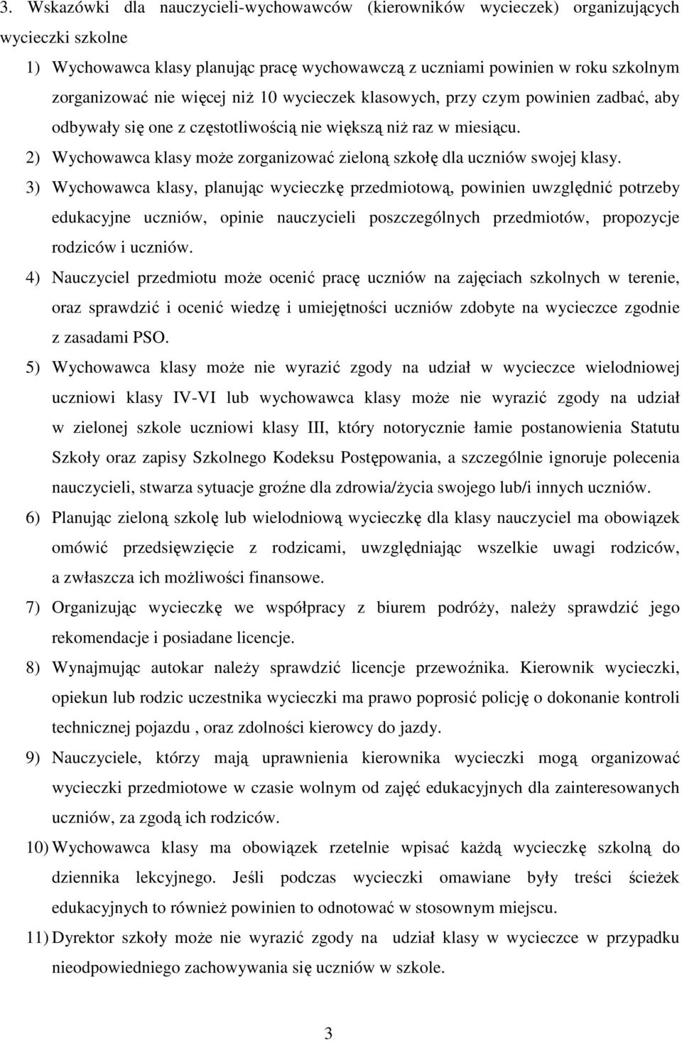 2) Wychowawca klasy może zorganizować zieloną szkołę dla uczniów swojej klasy.