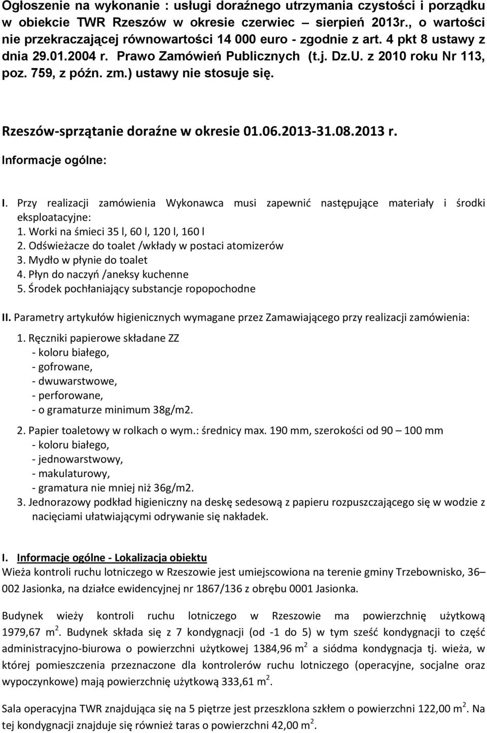 ) ustawy nie stosuje się. Rzeszów sprzątanie doraźne w okresie 01.06.2013 31.08.2013 r. Informacje ogólne: I.