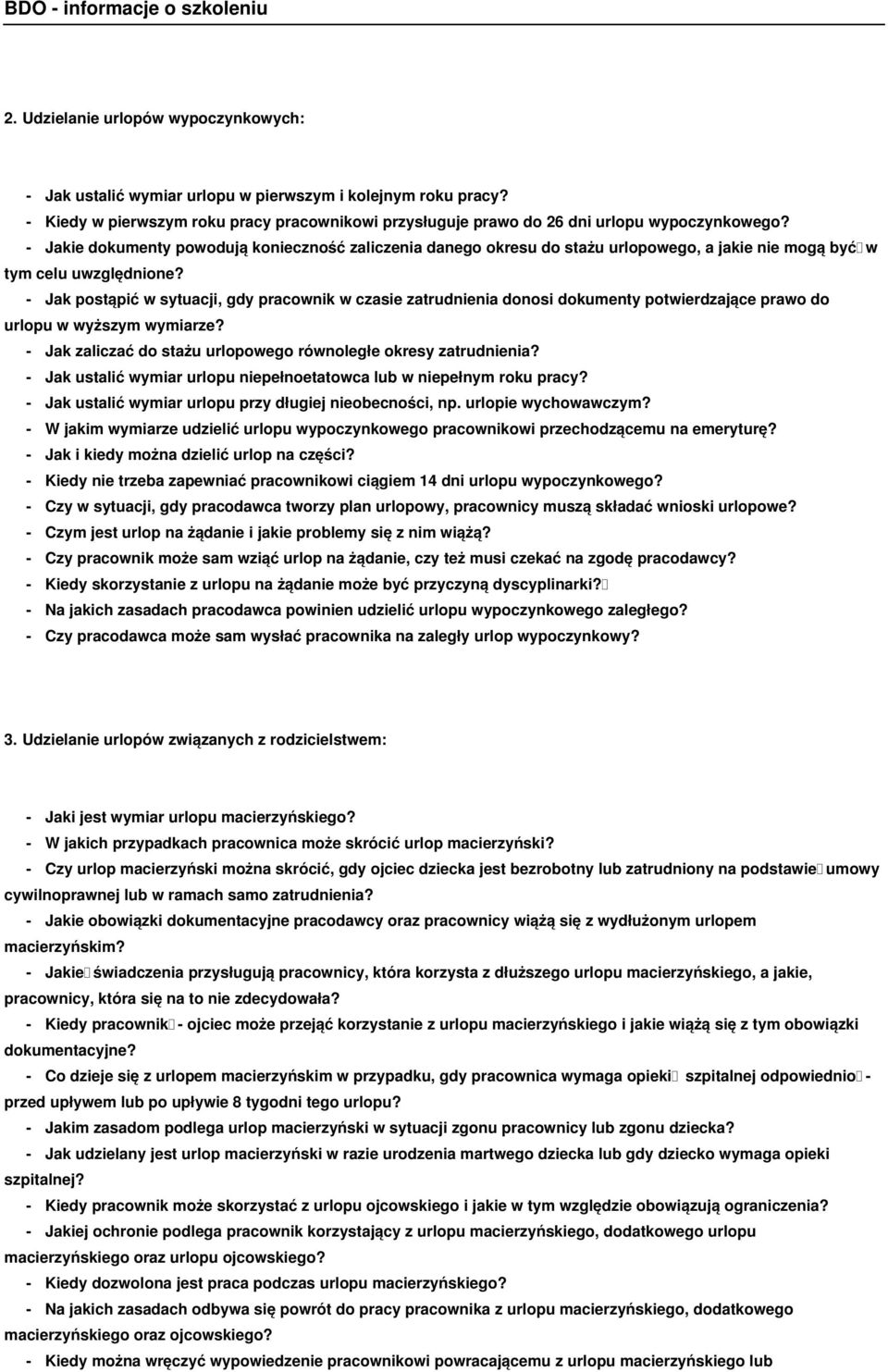 - Jak postąpić w sytuacji, gdy pracownik w czasie zatrudnienia donosi dokumenty potwierdzające prawo do urlopu w wyższym wymiarze? - Jak zaliczać do stażu urlopowego równoległe okresy zatrudnienia?