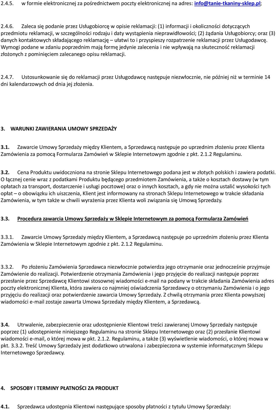 przz Usługodawcę Wymogi podan w zdaniu poprzdnim mają formę jdyni zalcnia i ni wpływają na skutczność rklamacji złożonych z pominięcim zalcango opisu rklamacji 247 Ustosunkowani się do rklamacji przz