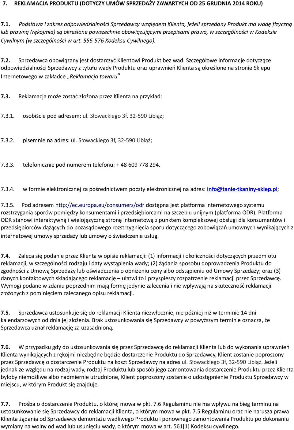 bz wad Szczgółow informacj dotycząc odpowidzialności Sprzdawcy z tytułu wady Produktu oraz uprawniń Klinta są okrślon na stroni Sklpu Intrntowgo w zakładc Rklamacja towaru 73 Rklamacja moż zostać