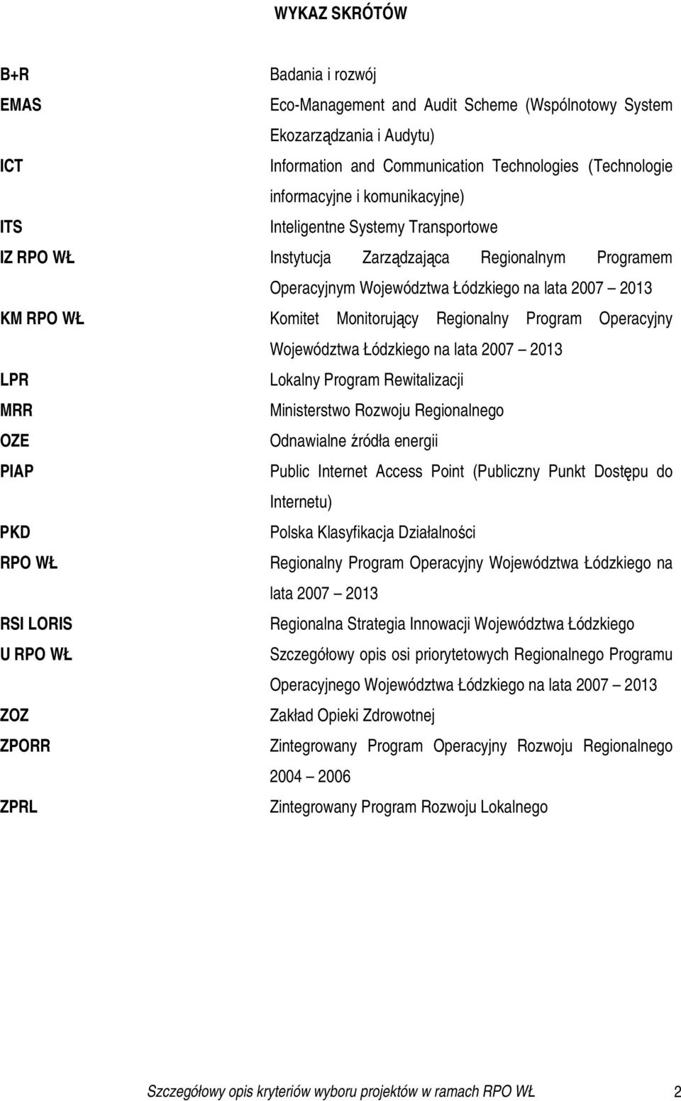 Regionalny Program Operacyjny Województwa Łódzkiego na lata 2007 2013 LPR Lokalny Program Rewitalizacji MRR Ministerstwo Rozwoju Regionalnego OZE Odnawialne źródła energii PIAP Public Internet Access
