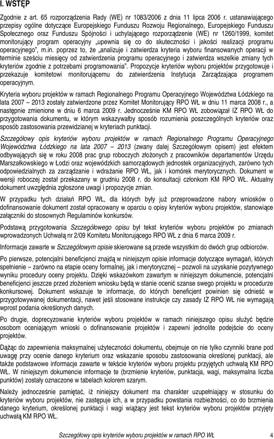 komitet monitorujący program operacyjny upewnia się co do skuteczności i jakości realizacji programu operacyjnego, m.in.