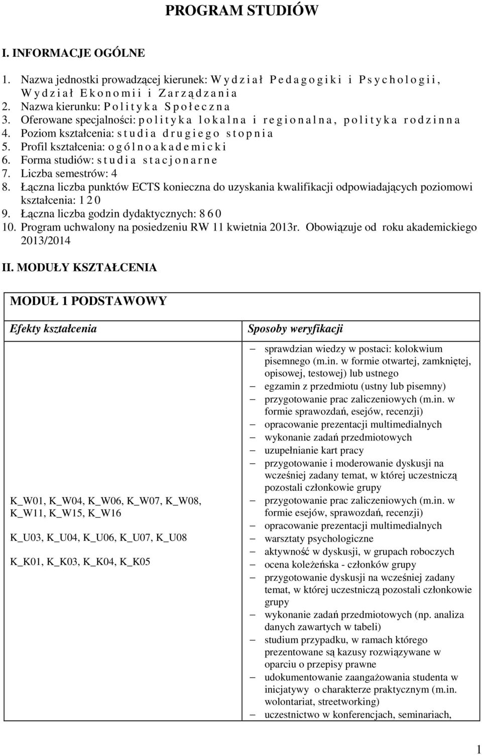 Poziom kształcenia: s t u d i a d r u g i e g o s t o p n i a 5. Profil kształcenia: o g ó l n o a k a d e m i c k i 6. Forma studiów: s t u d i a s t a c j o n a r n e 7. Liczba semestrów: 4 8.