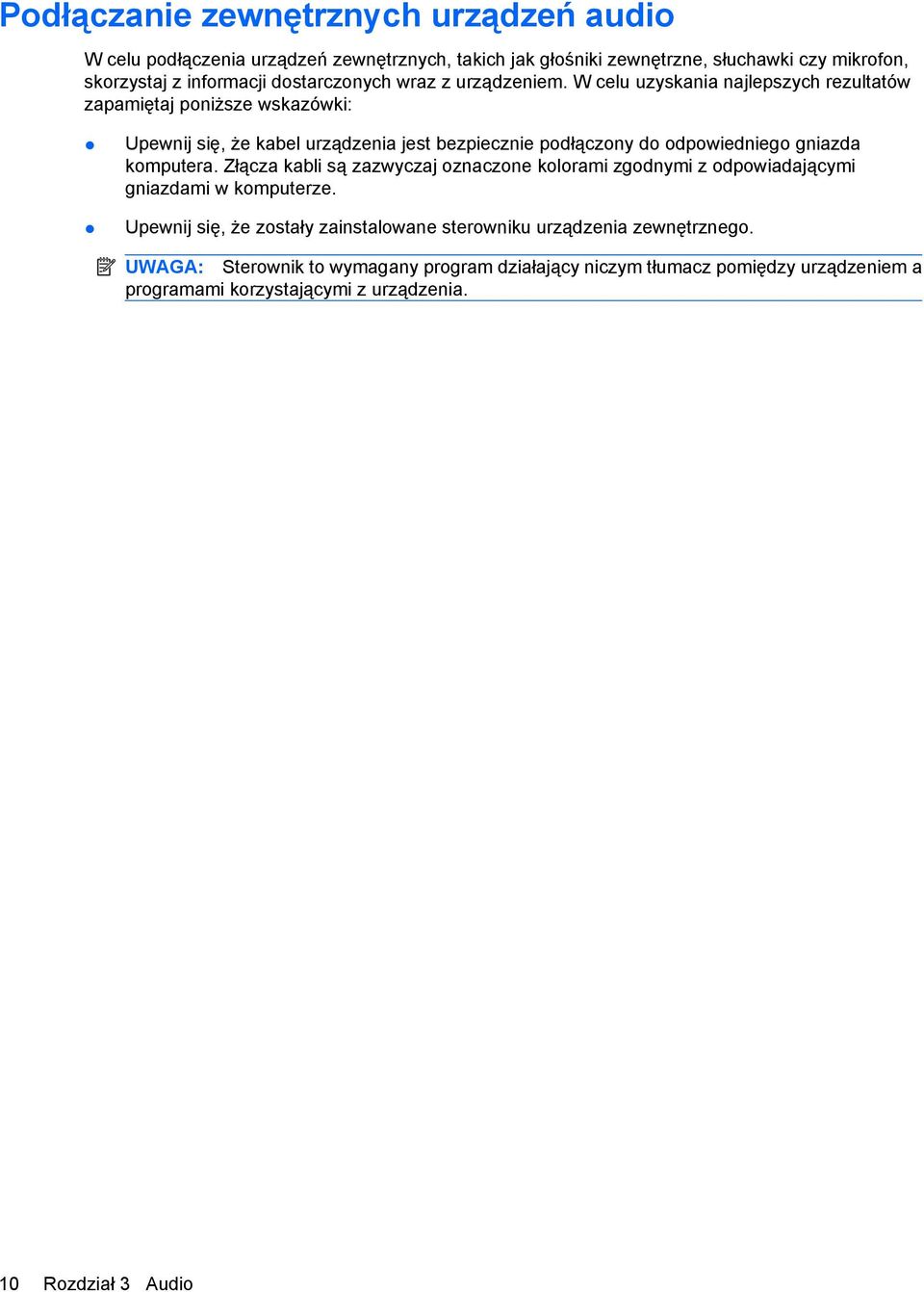 W celu uzyskania najlepszych rezultatów zapamiętaj poniższe wskazówki: Upewnij się, że kabel urządzenia jest bezpiecznie podłączony do odpowiedniego gniazda komputera.