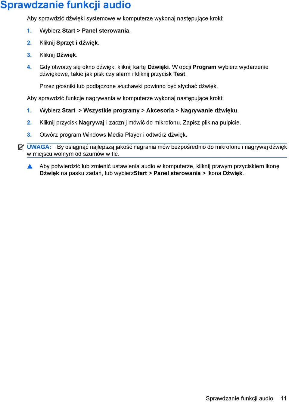 Przez głośniki lub podłączone słuchawki powinno być słychać dźwięk. Aby sprawdzić funkcje nagrywania w komputerze wykonaj następujące kroki: 1.