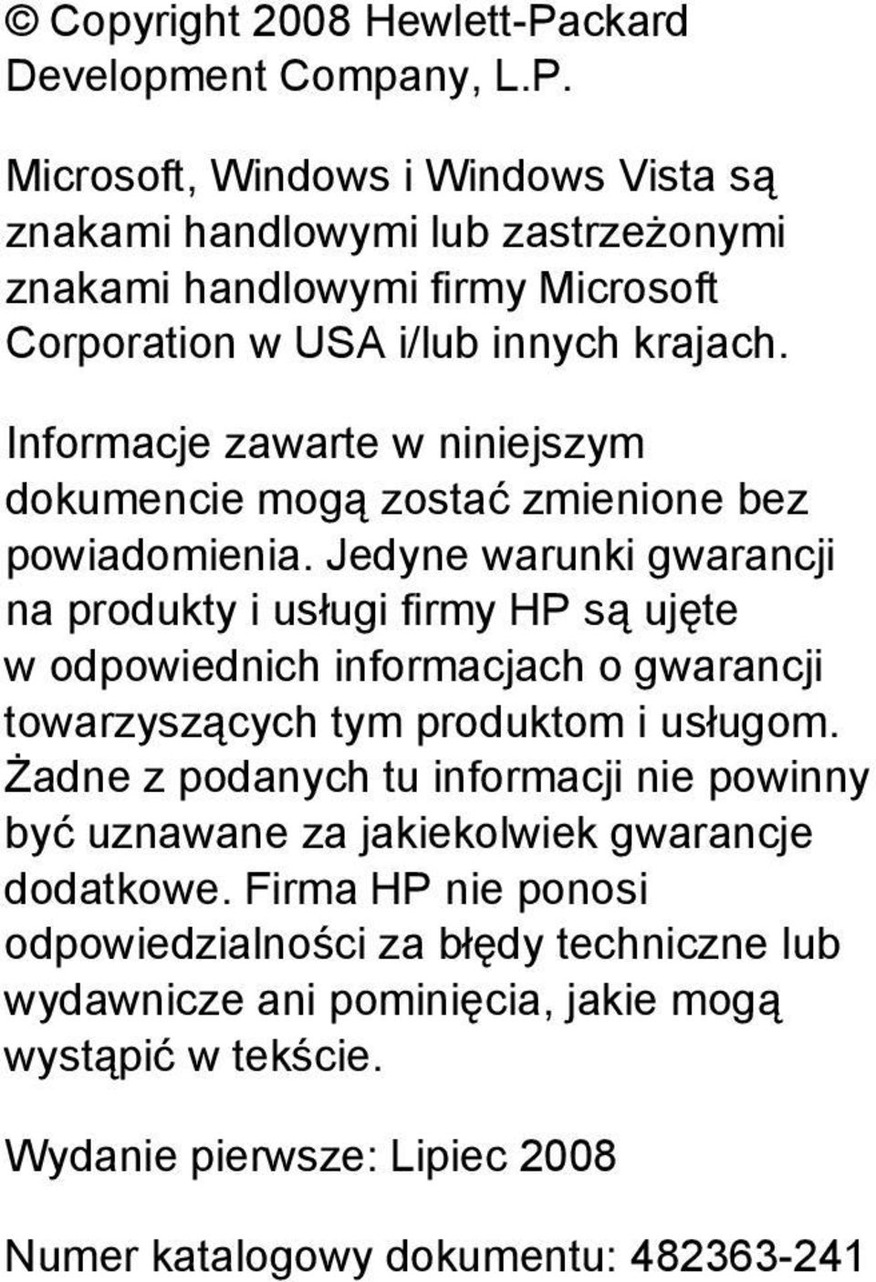 Jedyne warunki gwarancji na produkty i usługi firmy HP są ujęte w odpowiednich informacjach o gwarancji towarzyszących tym produktom i usługom.
