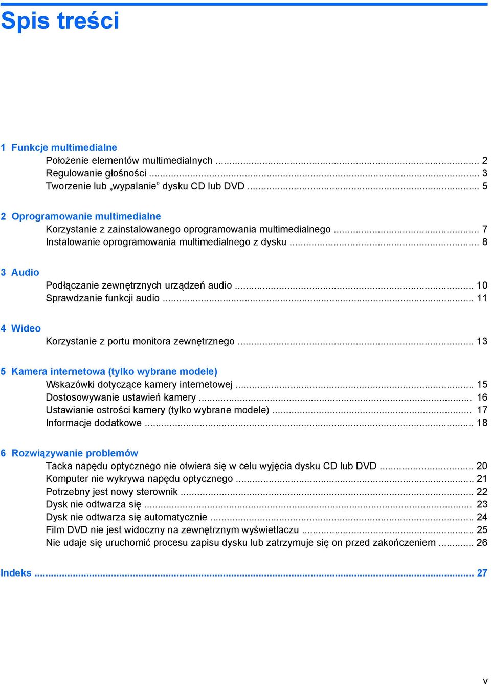 .. 8 3 Audio Podłączanie zewnętrznych urządzeń audio... 10 Sprawdzanie funkcji audio... 11 4 Wideo Korzystanie z portu monitora zewnętrznego.