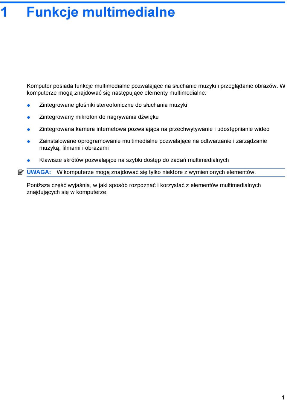 internetowa pozwalająca na przechwytywanie i udostępnianie wideo Zainstalowane oprogramowanie multimedialne pozwalające na odtwarzanie i zarządzanie muzyką, filmami i obrazami Klawisze