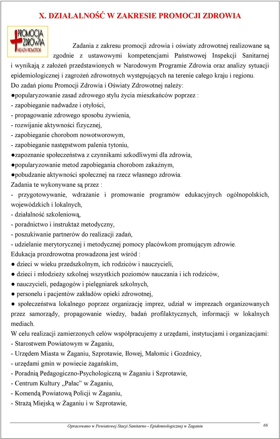 Do zadań pionu Promocji Zdrowia i Oświaty Zdrowotnej należy: popularyzowanie zasad zdrowego stylu życia mieszkańców poprzez : - zapobieganie nadwadze i otyłości, - propagowanie zdrowego sposobu