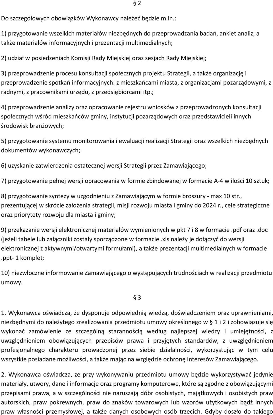 Miejskiej oraz sesjach Rady Miejskiej; 3) przeprowadzenie procesu konsultacji społecznych projektu Strategii, a także organizację i przeprowadzenie spotkao informacyjnych: z mieszkaocami miasta, z