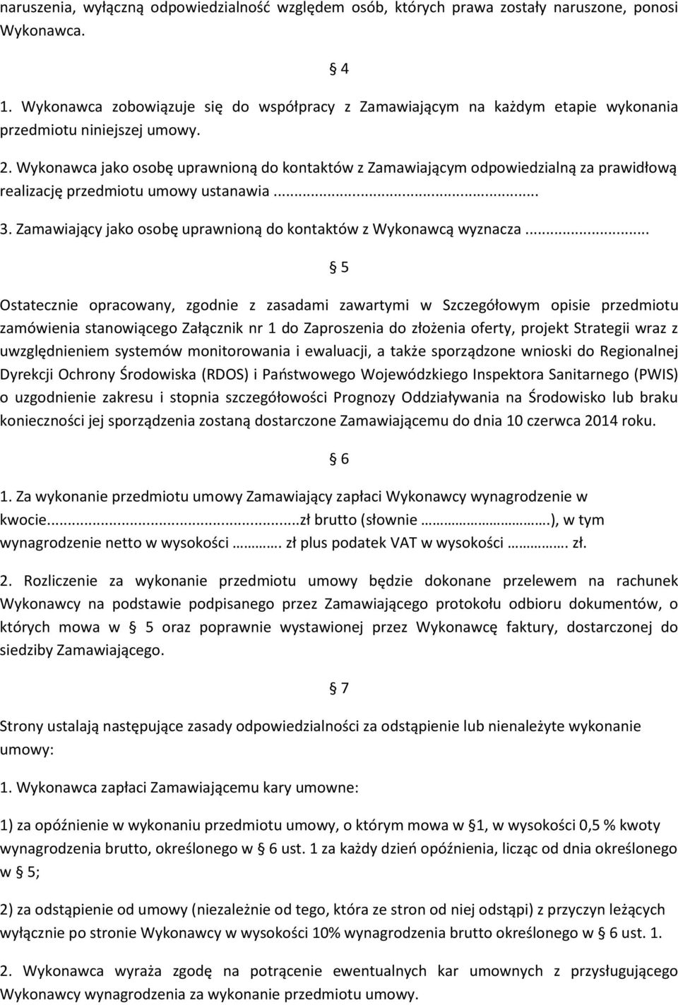 Wykonawca jako osobę uprawnioną do kontaktów z Zamawiającym odpowiedzialną za prawidłową realizację przedmiotu umowy ustanawia... 3.