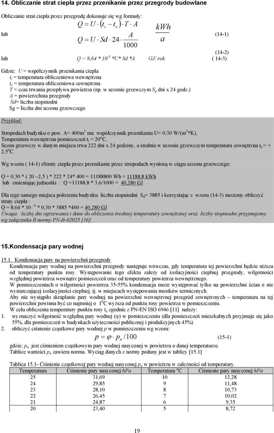 powietrza (np. w sezonie grzewczym S g dni x 4 godz.) A = powierzchnia przegrody Sd= liczba stopniodni Sg = liczba dni sezonu grzewczego Przykład: Stropodach budynku o pow.