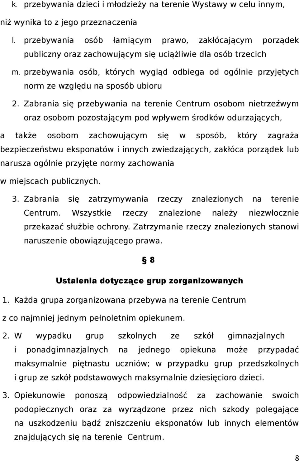 przebywania osób, których wygląd odbiega od ogólnie przyjętych norm ze względu na sposób ubioru 2.