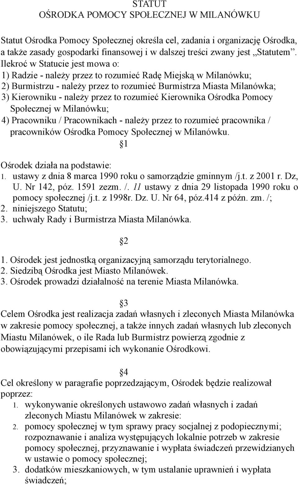 rozumieć Kierownika Ośrodka Pomocy Społecznej w Milanówku; 4) Pracowniku / Pracownikach - należy przez to rozumieć pracownika / pracowników Ośrodka Pomocy Społecznej w Milanówku.