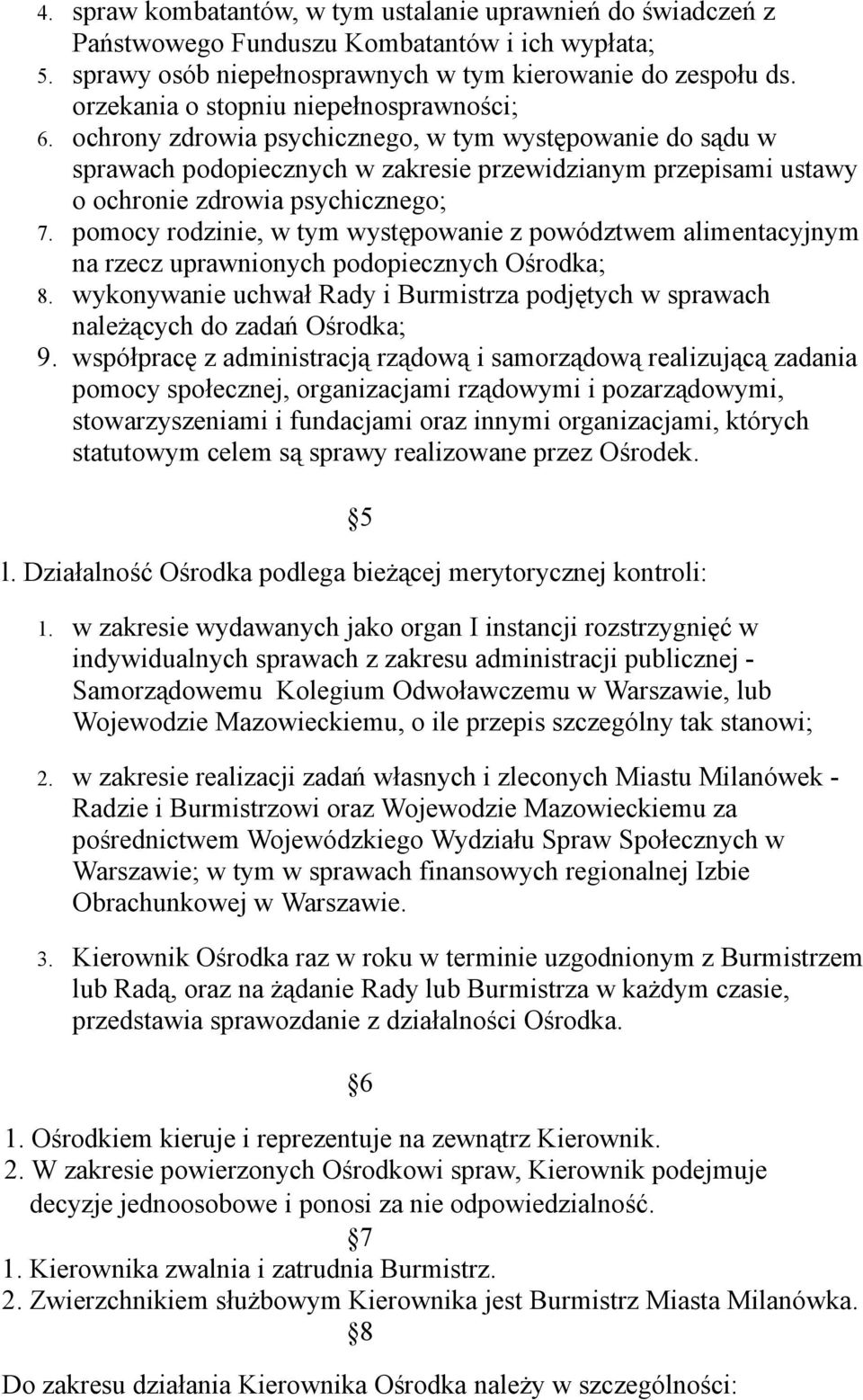 ochrony zdrowia psychicznego, w tym występowanie do sądu w sprawach podopiecznych w zakresie przewidzianym przepisami ustawy o ochronie zdrowia psychicznego; 7.