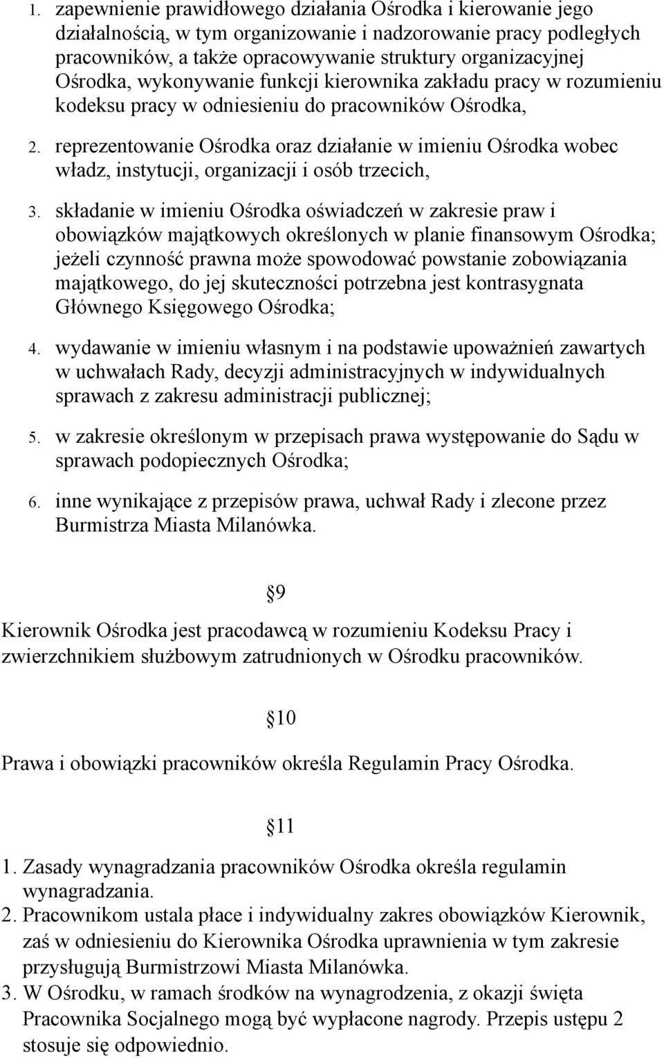 reprezentowanie Ośrodka oraz działanie w imieniu Ośrodka wobec władz, instytucji, organizacji i osób trzecich, 3.