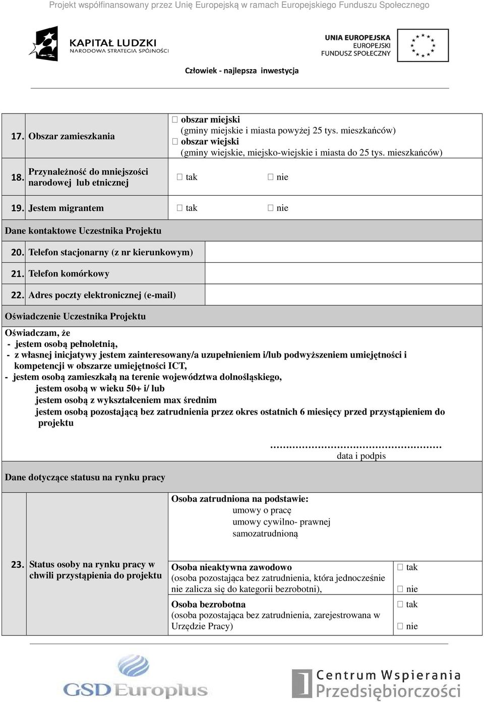 Adres poczty elektronicznej (e-mail) Oświadczenie Uczestnika Projektu Oświadczam, że - jestem osobą pełnoletnią, - z własnej inicjatywy jestem zainteresowany/a uzupełnieniem i/lub podwyższeniem