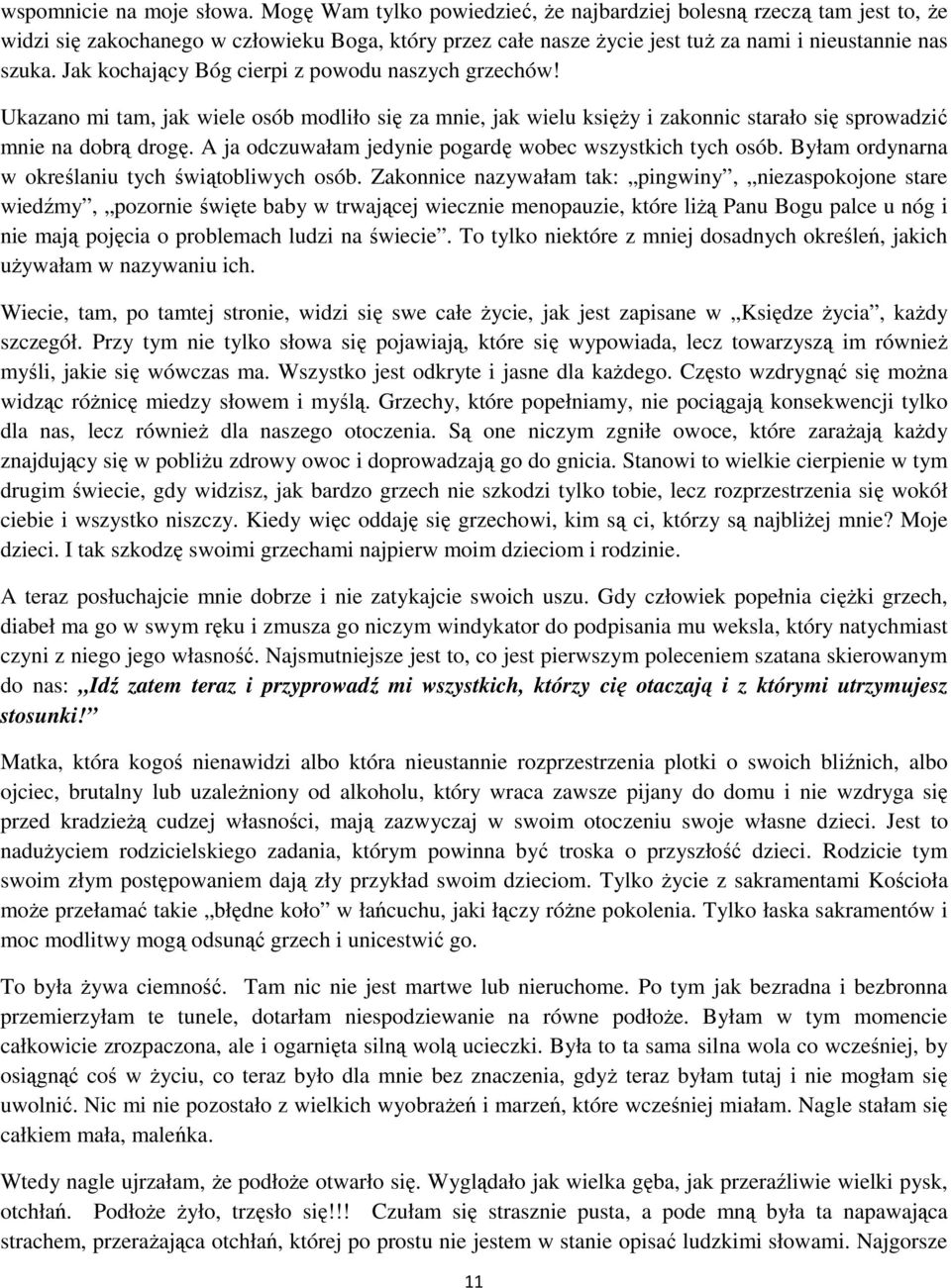 Jak kochający Bóg cierpi z powodu naszych grzechów! Ukazano mi tam, jak wiele osób modliło się za mnie, jak wielu księŝy i zakonnic starało się sprowadzić mnie na dobrą drogę.