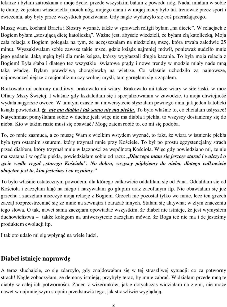 Gdy nagle wydarzyło się coś przeraŝającego.. Muszę wam, kochani Bracia i Siostry wyznać, takŝe w sprawach religii byłam na diecie. W relacjach z Bogiem byłam stosującą dietę katoliczką.