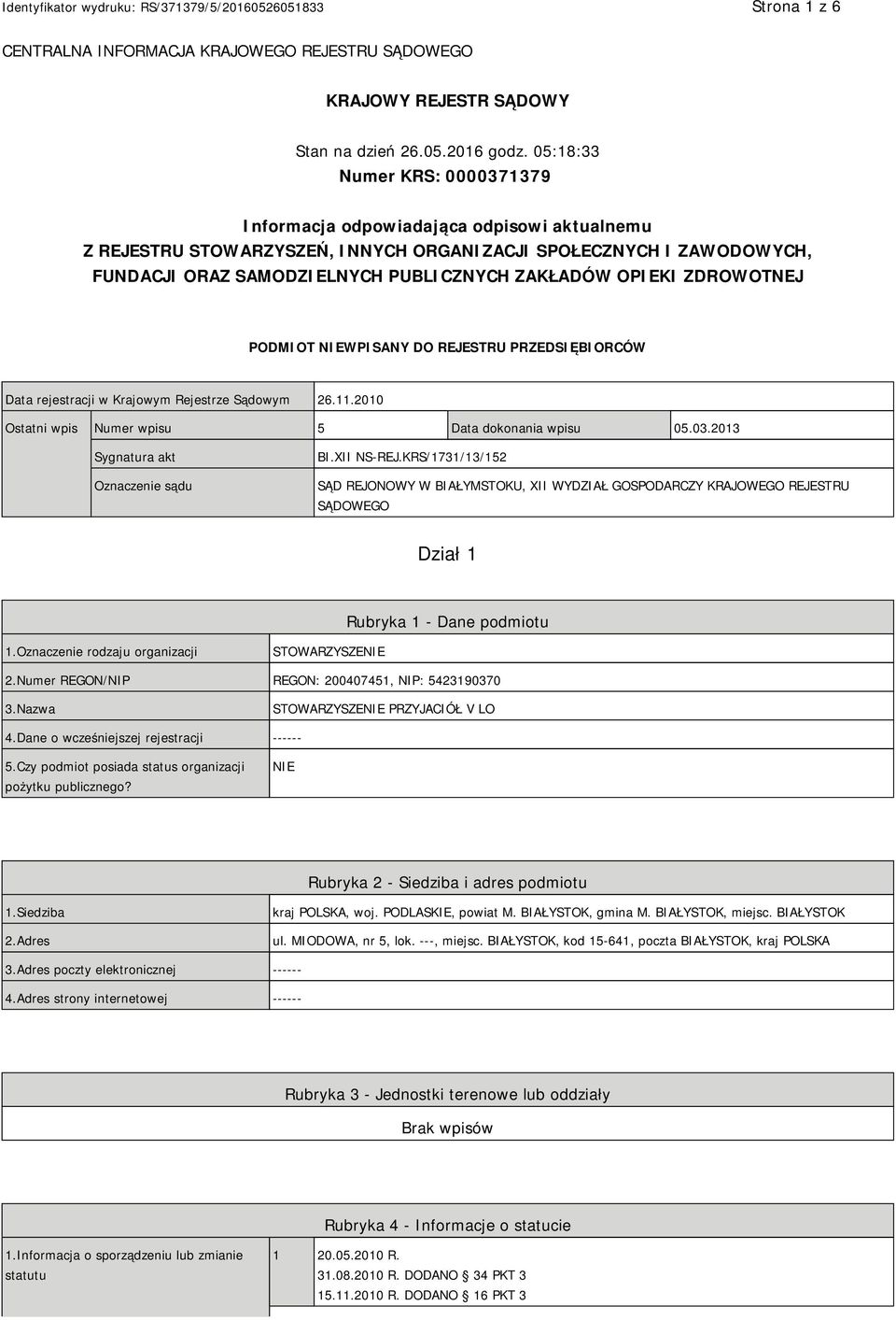 OPIEKI ZDROWOTNEJ PODMIOT NIEWPISANY DO REJESTRU PRZEDSIĘBIORCÓW Data rejestracji w Krajowym Rejestrze Sądowym 26.11.2010 Ostatni wpis Numer wpisu 5 Data dokonania wpisu 05.03.