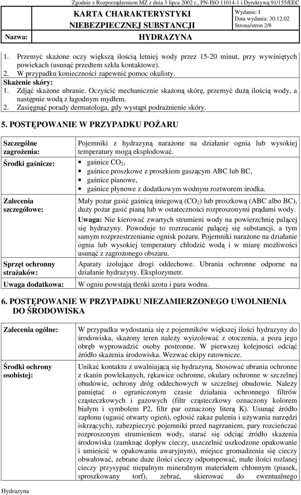 Zasięgnąć porady dermatologa, gdy wystąpi podraŝnienie skóry. 5.